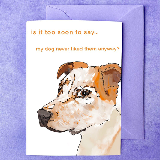 Maker Scholar My dog never liked them | Breakup Card
